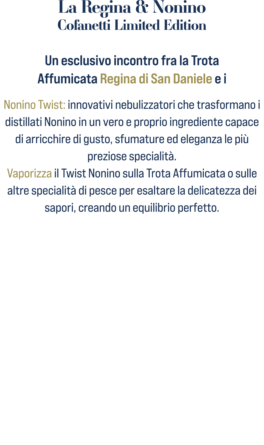 La Regina & Nonino Cofanetti Limited Edition Un esclusivo incontro fra la Trota Affumicata Regina di San Daniele e i ...