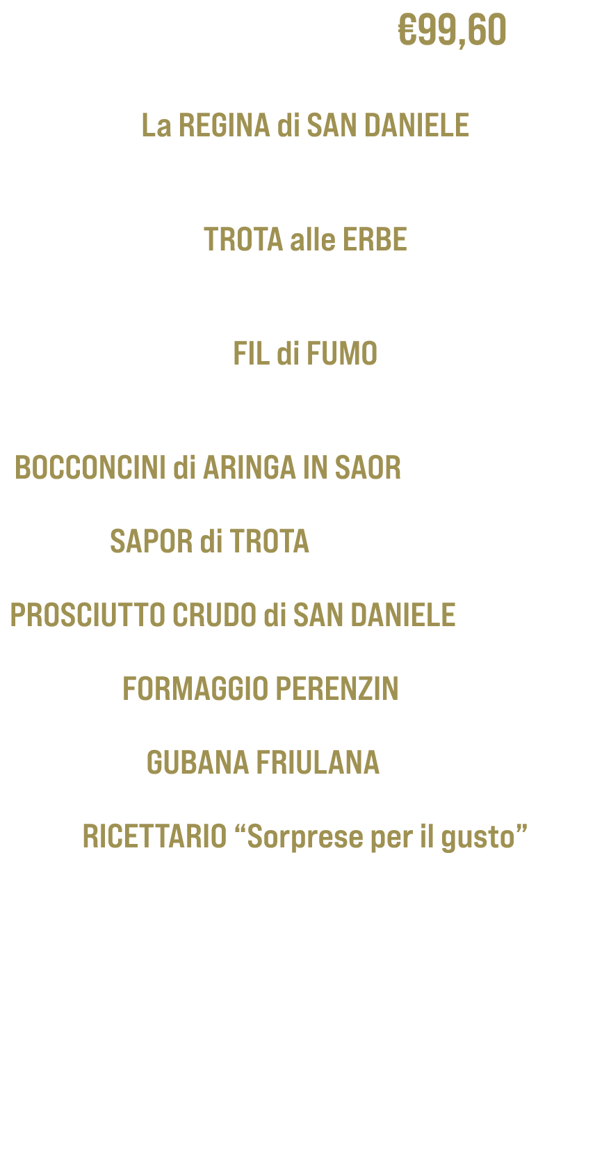 Torrente Cosa €99,60 La REGINA di SAN DANIELE Trota Salmonata Affumicata a Freddo baffa 500g TROTA alle ERBE Trota sa...